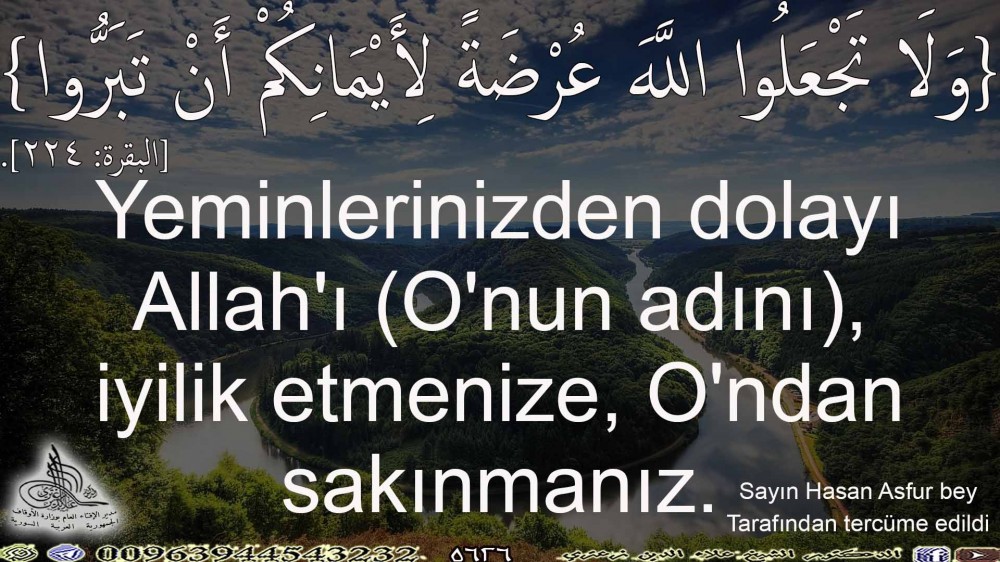 {وَلَا تَجْعَلُوا اللَّهَ عُرْضَةً لِأَيْمَانِكُمْ أَنْ تَبَرُّوا} [البقرة: 224]. باللغة التركية.